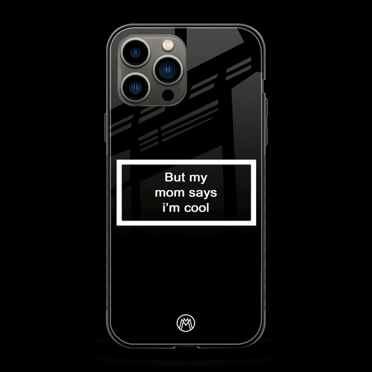 Mom Says I'm Cool Black Phone Cover | Glass Case