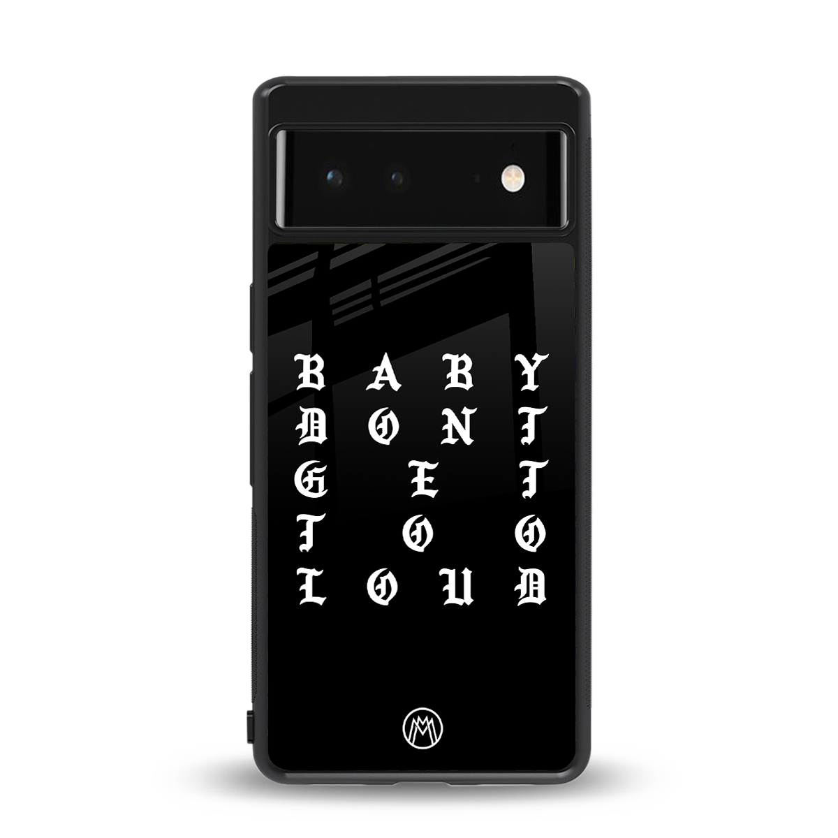 don't get too loud back phone cover | glass case for Google Pixel 6A