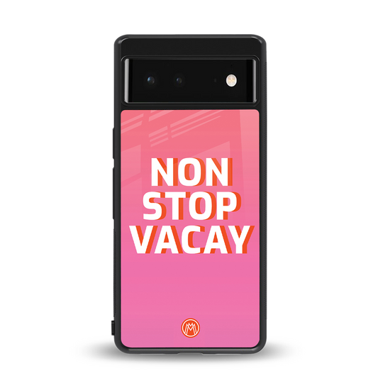 non stop vacay back phone cover | glass case for google pixel 6