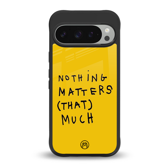 nothing matters that much back phone cover | glass case for google pixel 9 pro