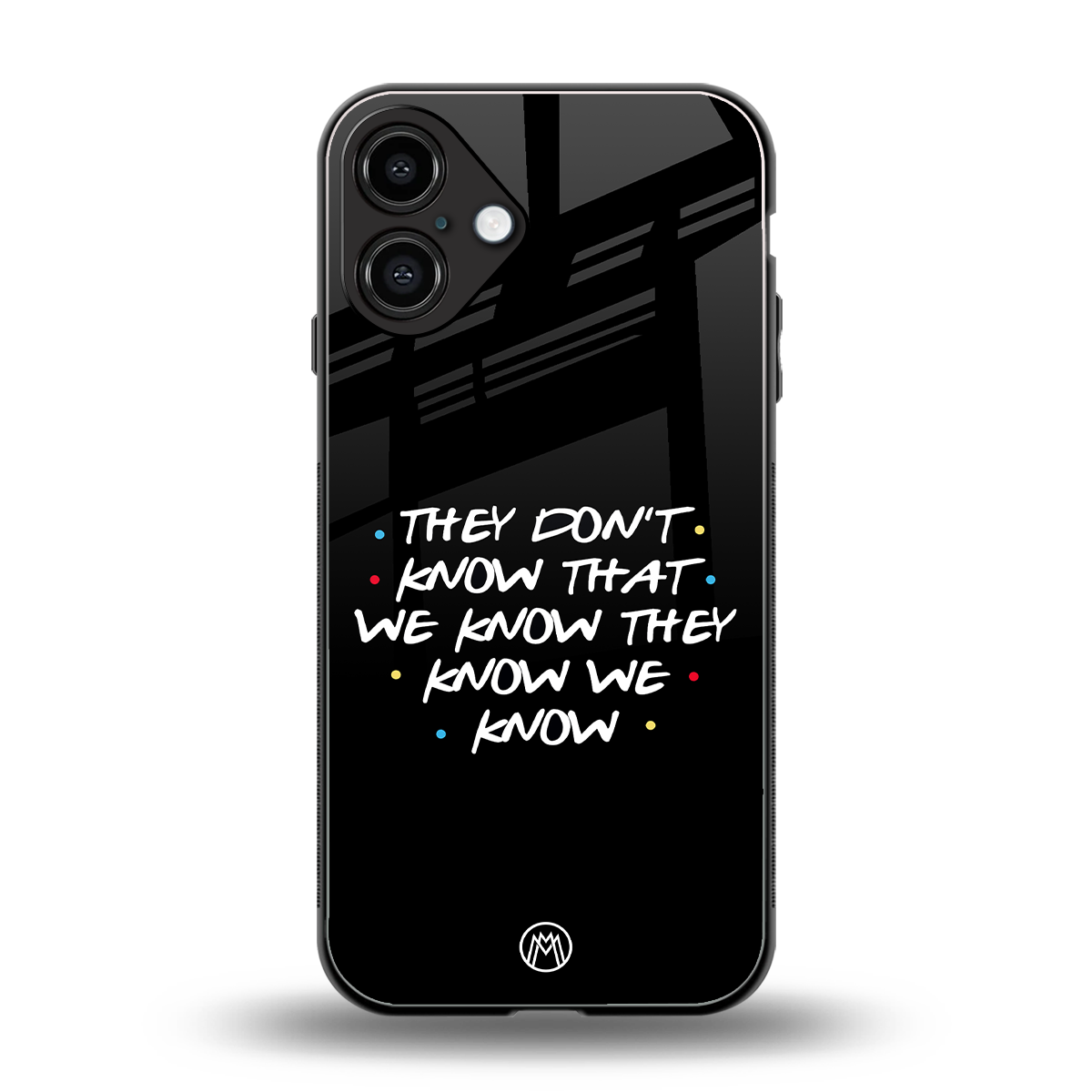 they don't know that we know - friends back phone cover | glass case for iphone 16 plus