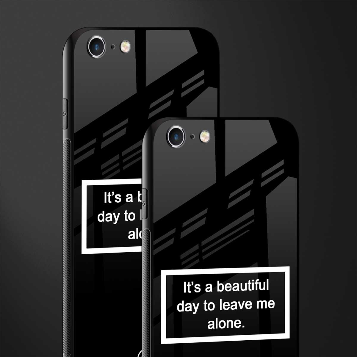 beautiful day to leave me alone black glass case for iphone 6