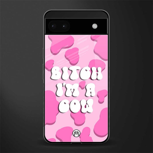 bitch i'm a cow back phone cover | glass case for google pixel 6a