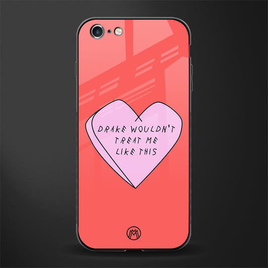 drake wouldn't treat me like this glass case for iphone 6 image