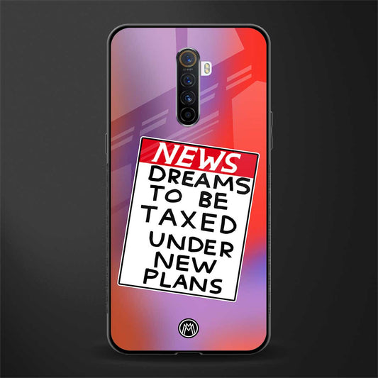 dreams to be taxed glass case for realme x2 pro image