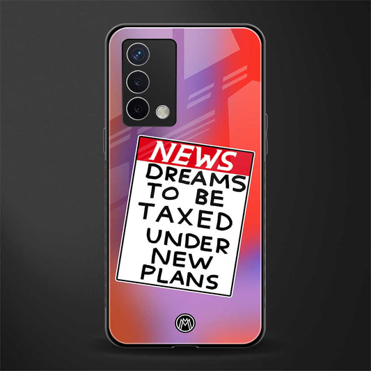 dreams to be taxed back phone cover | glass case for oppo a74 4g