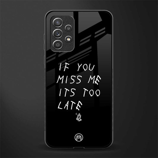 if you miss me its too late glass case for samsung galaxy a72 image