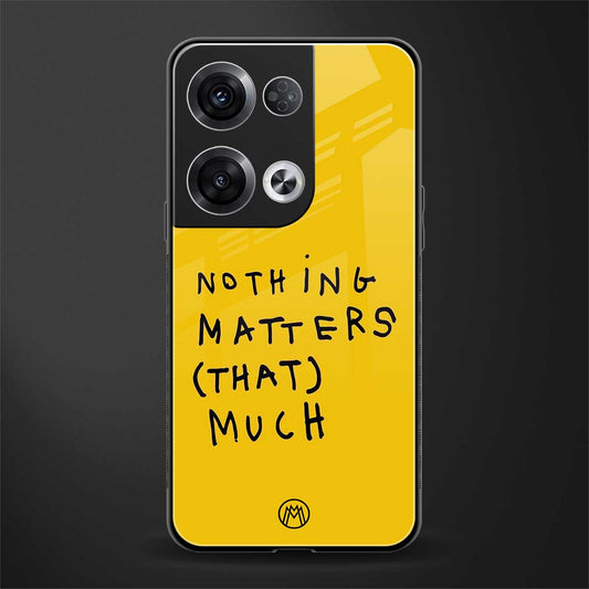 nothing matters that much back phone cover | glass case for oppo reno 8 pro