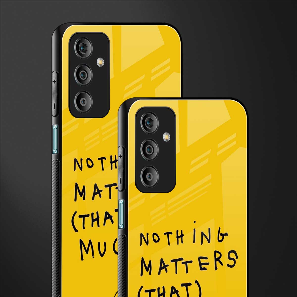 nothing matters that much back phone cover | glass case for samsung galaxy f23 5g
