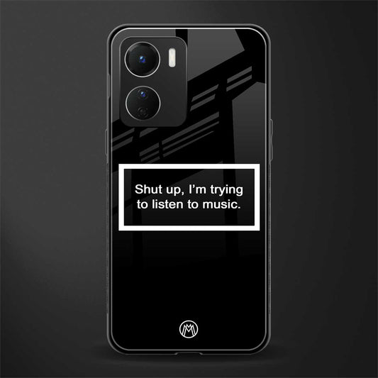 shut up and listen to music black back phone cover | glass case for vivo y16