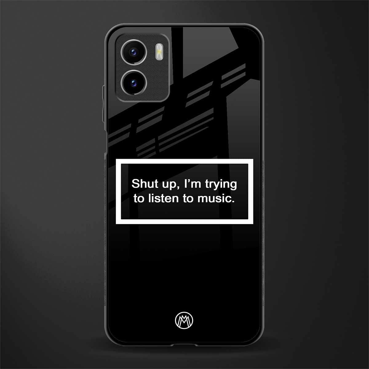 shut up and listen to music black back phone cover | glass case for vivo y72