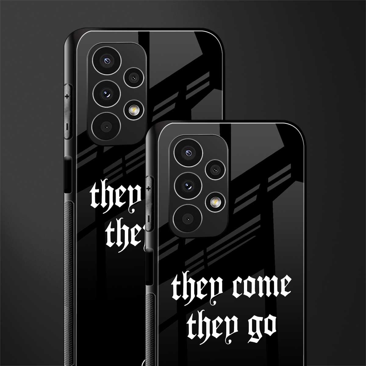 they come they go back phone cover | glass case for samsung galaxy a13 4g