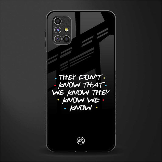 they don't know that we know - friends glass case for samsung galaxy m31s image