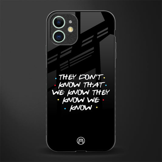 they don't know that we know - friends glass case for iphone 12 image