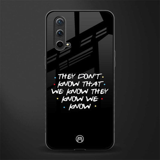 they don't know that we know - friends glass case for oneplus nord ce 5g image