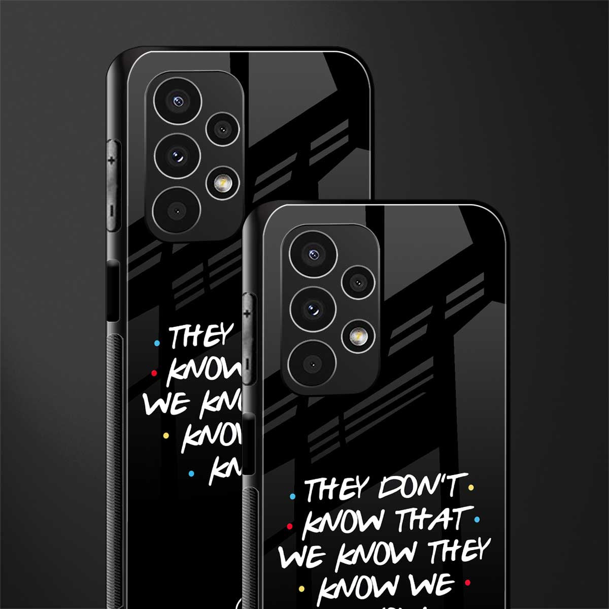 they don't know that we know - friends back phone cover | glass case for samsung galaxy a13 4g