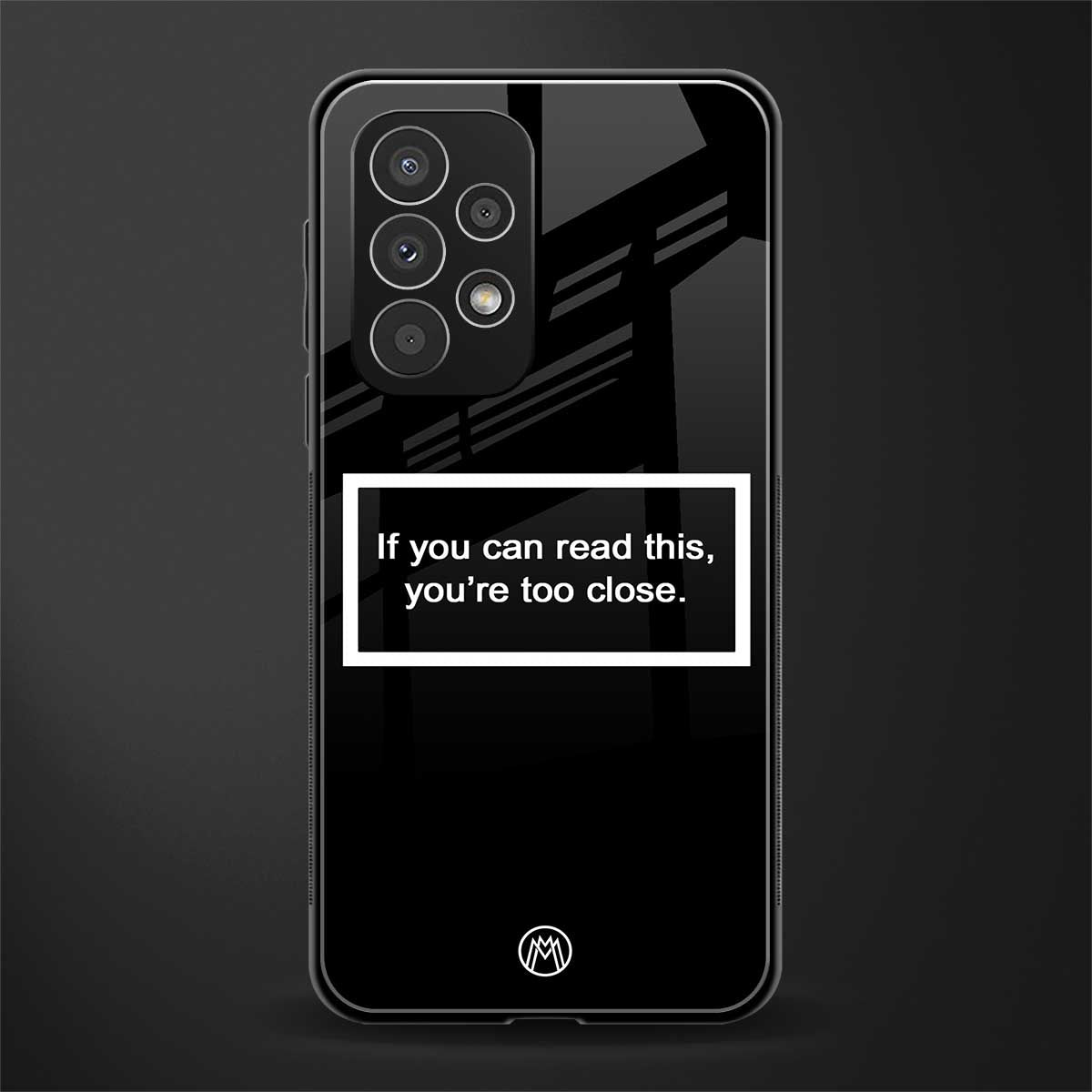 you're too close black back phone cover | glass case for samsung galaxy a23