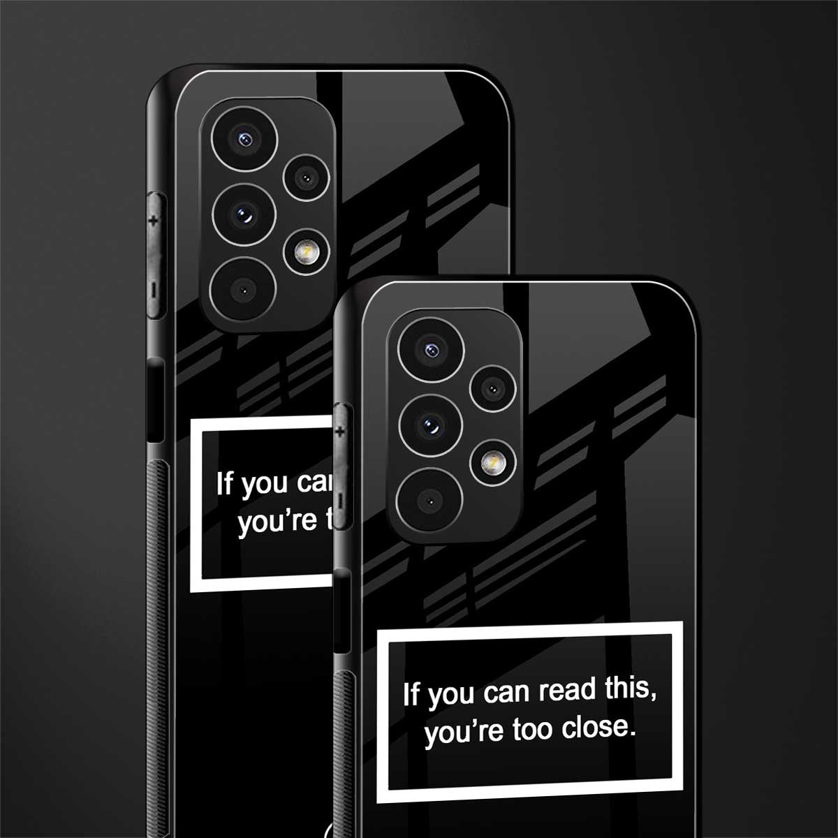 you're too close black back phone cover | glass case for samsung galaxy a13 4g