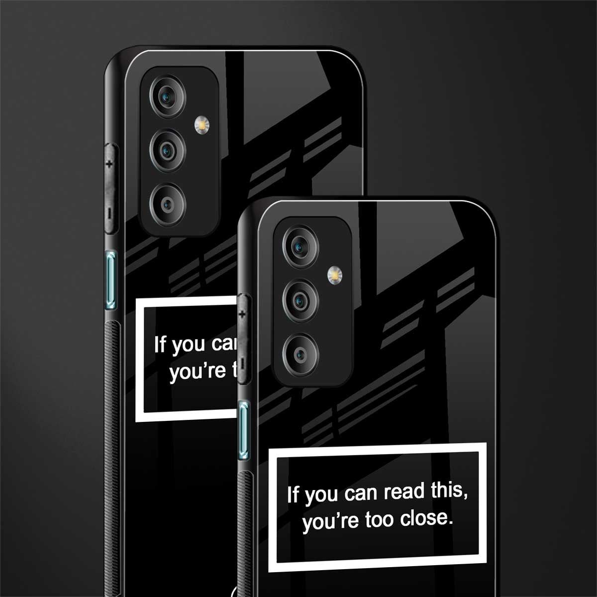 you're too close black back phone cover | glass case for samsung galaxy f23 5g