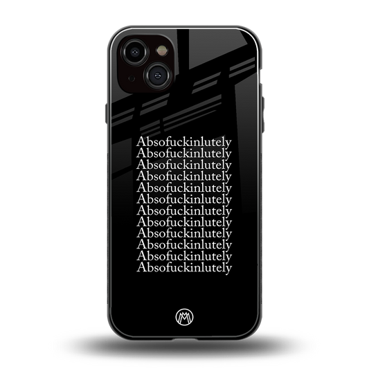 absofuckinlutely back phone cover | glass case for iphone 15 plus
