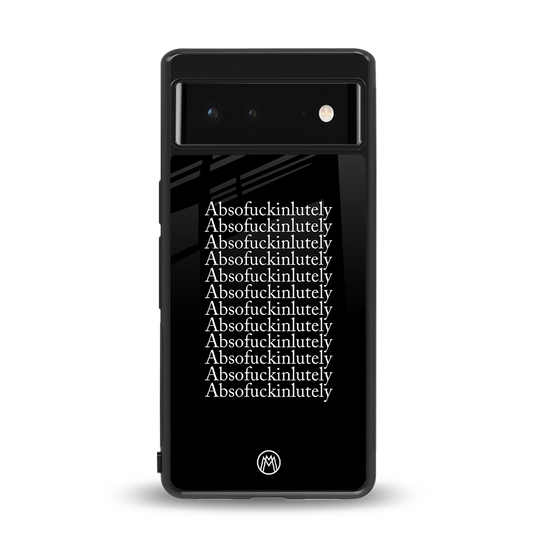 absofuckinlutely back phone cover | glass case for Google Pixel 6A