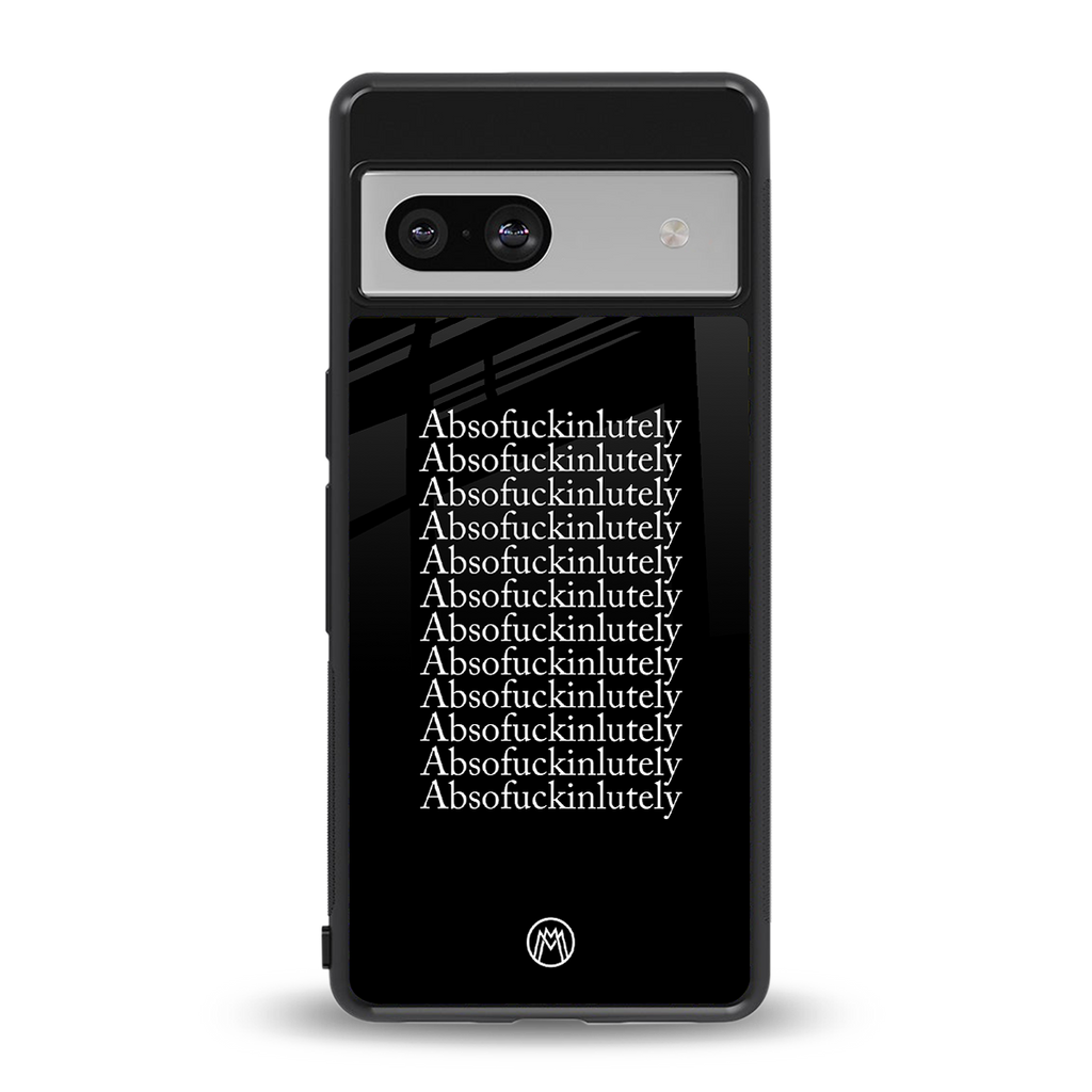 absofuckinlutely back phone cover | glass case for Google Pixel 7A