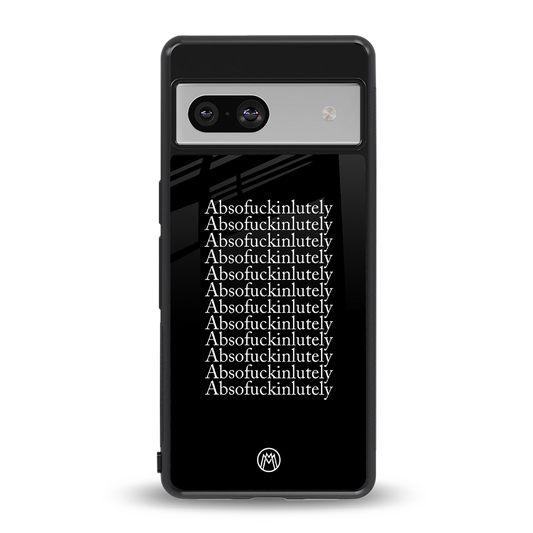 absofuckinlutely back phone cover | glass case for Google Pixel 7A