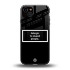 allergic to stupid people black back phone cover | glass case for iphone 14 plus