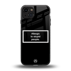 allergic to stupid people black back phone cover | glass case for iphone 15