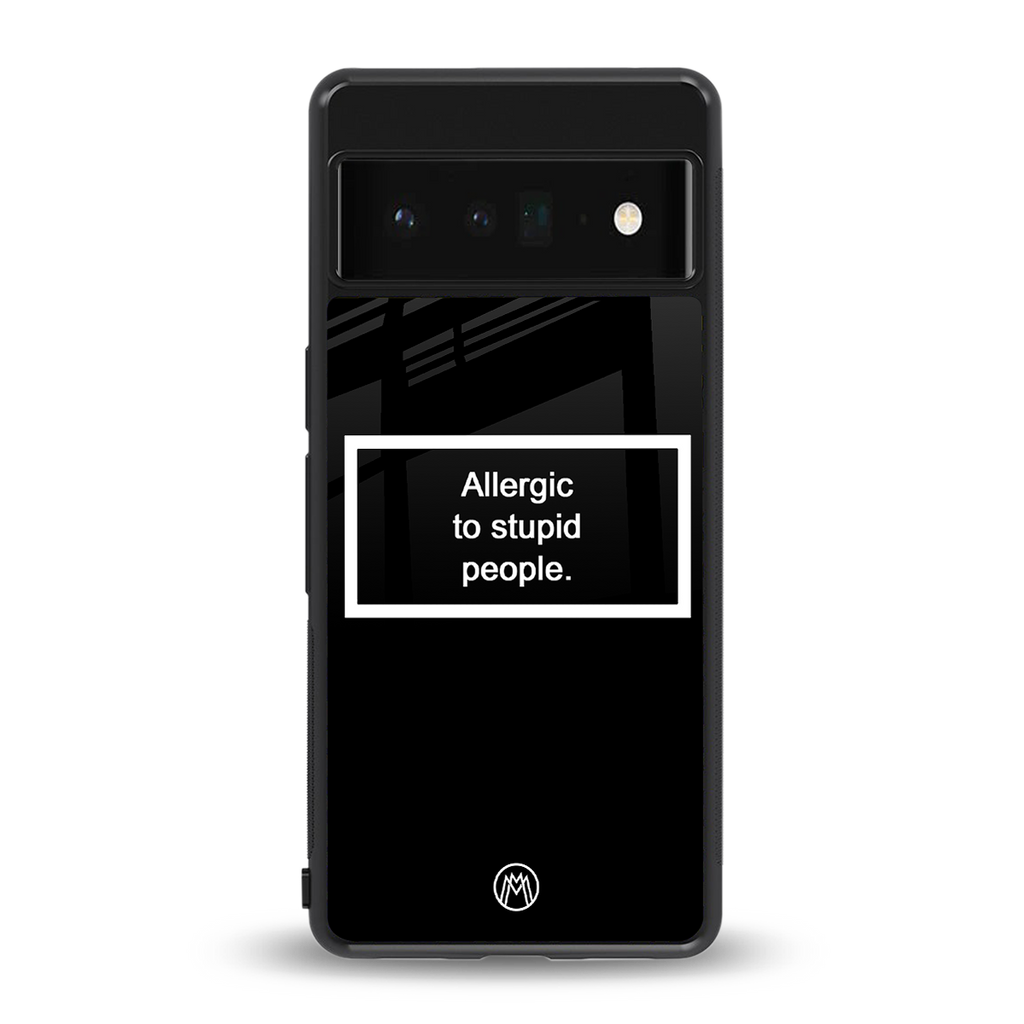 allergic to stupid people black back phone cover | glass case for google pixel 6 pro