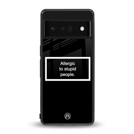 allergic to stupid people black back phone cover | glass case for google pixel 6 pro