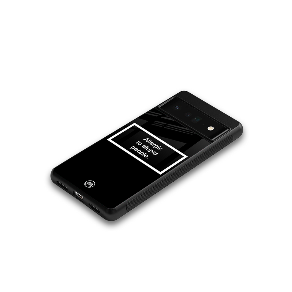 allergic to stupid people black back phone cover | glass case for google pixel 6 pro