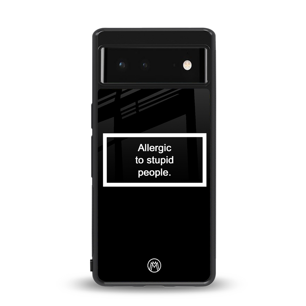 allergic to stupid people black back phone cover | glass case for google pixel 6