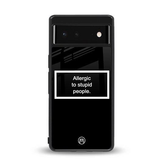 allergic to stupid people black back phone cover | glass case for Google Pixel 6A