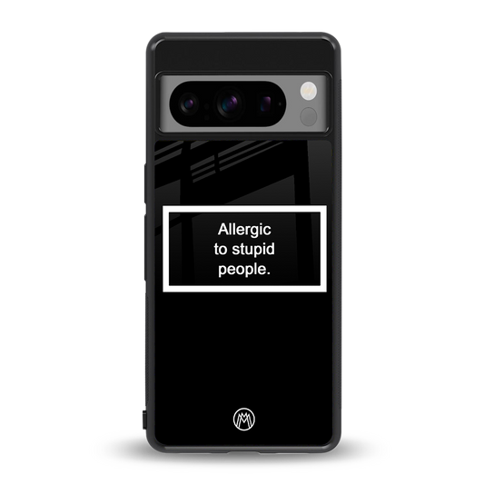 allergic to stupid people black back phone cover | glass case for google pixel 8 pro