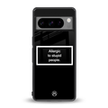 allergic to stupid people black back phone cover | glass case for google pixel 8 pro