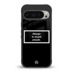 allergic to stupid people black back phone cover | glass case for google pixel 9 pro xl