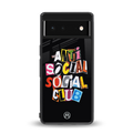 anti social club back phone cover | glass case for Google Pixel 6A