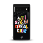 anti social club back phone cover | glass case for Google Pixel 6A
