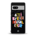 anti social club back phone cover | glass case for Google Pixel 7