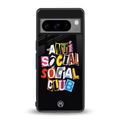 anti social club back phone cover | glass case for google pixel 8 pro