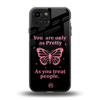 as pretty as you treat people back phone cover | glass case for iphone 13 mini