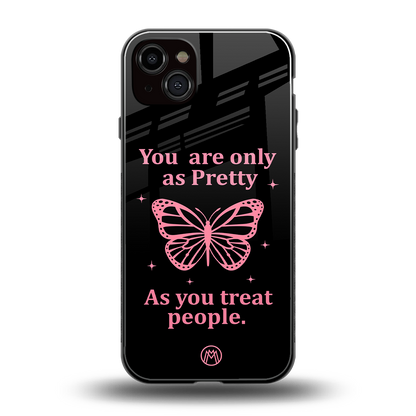 as pretty as you treat people back phone cover | glass case for iphone 15 plus