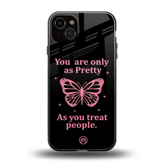 as pretty as you treat people back phone cover | glass case for iphone 15 plus