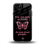 as pretty as you treat people back phone cover | glass case for iphone 14 plus