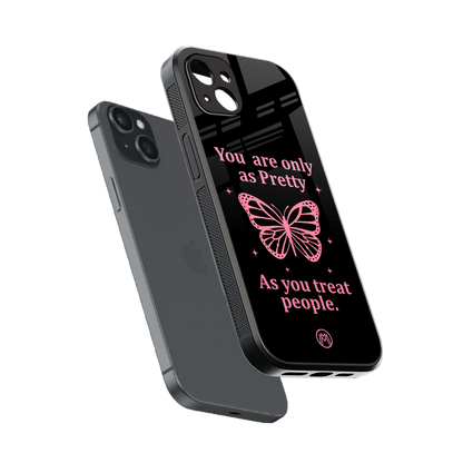 as pretty as you treat people back phone cover | glass case for iphone 15 plus