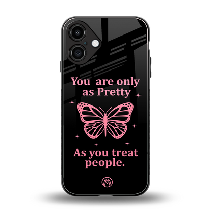 as pretty as you treat people back phone cover | glass case for iphone 16 plus
