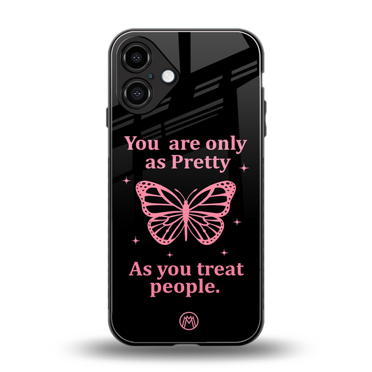 as pretty as you treat people back phone cover | glass case for iphone 16 plus