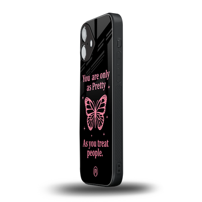 as pretty as you treat people back phone cover | glass case for iphone 16 plus