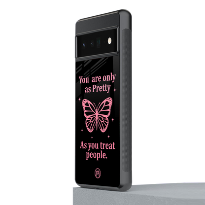 as pretty as you treat people back phone cover | glass case for google pixel 6 pro